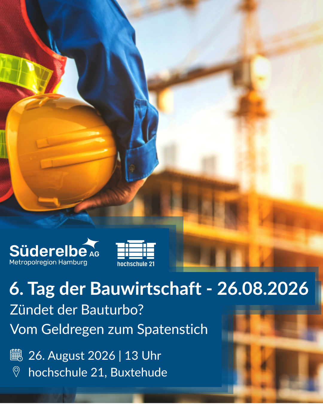 6. Tag der Bauwirtschaft, Motto: Zündet der Bauturbo? Vom Geldregen zum Spatenstich. Am 26. August 2026, 13 Uhr in der hochschule 21 in Buxtehude.